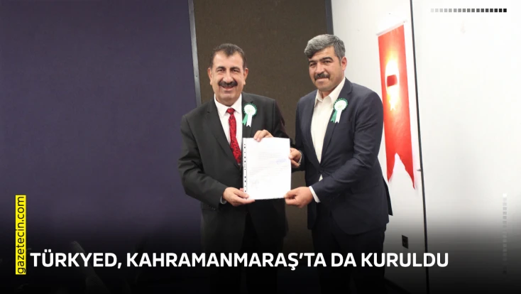TÜRKYED, Kahramanmaraş’ta da kuruldu