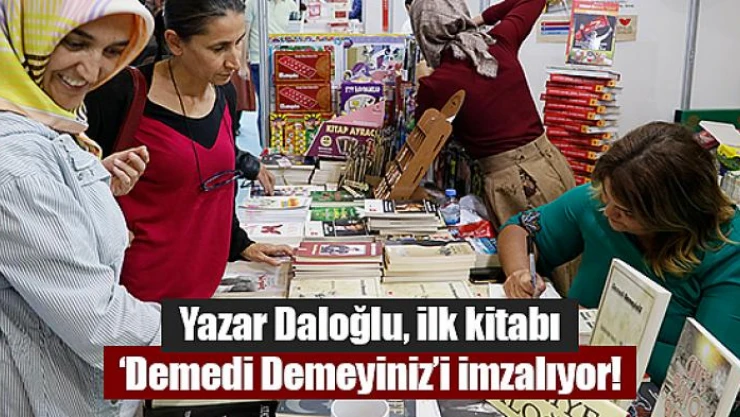 Yazar Daloğlu, ilk kitabı 'Demedi Demeyiniz'i imzalıyor