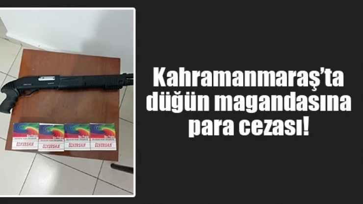 Kahramanmaraş'ta düğün magandasına para cezası!