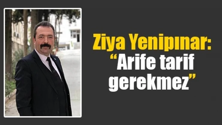 Yenipınar: 'Arife tarif gerekmez'