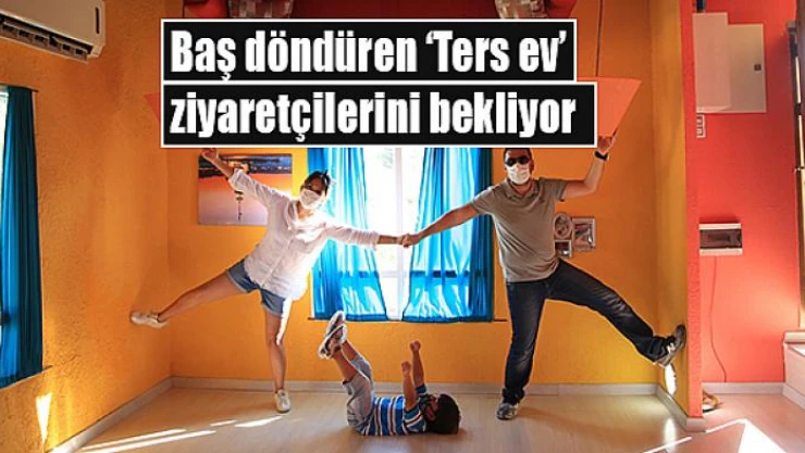 Baş döndüren 'Ters ev' ziyaretçilerini bekliyor