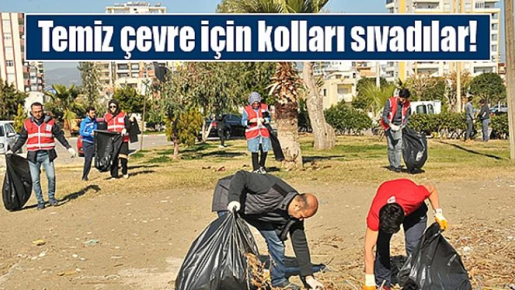 Temiz çevre için kolları sıvadılar!