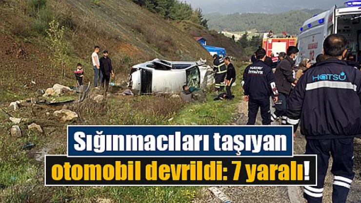 Sığınmacıları taşıyan otomobil devrildi: 7 yaralı!