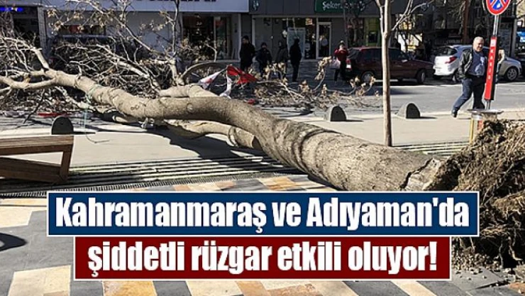 Kahramanmaraş ve Adıyaman'da şiddetli rüzgar etkili oluyor!