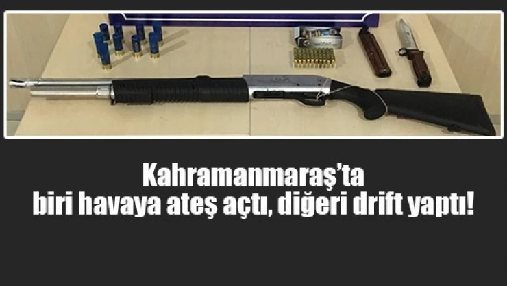 Kahramanmaraş'ta biri havaya ateş açtı, diğeri drift yaptı!