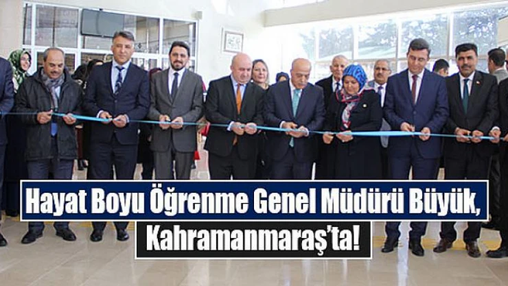 Hayat Boyu Öğrenme Genel Müdürü Büyük, Kahramanmaraş'ta