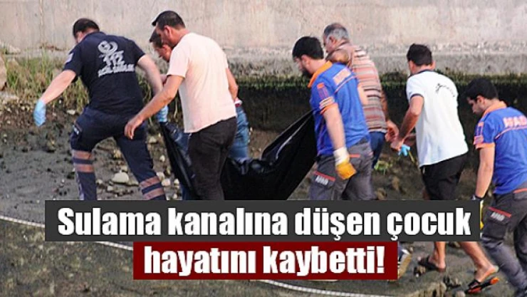 Sulama kanalına düşen çocuk hayatını kaybetti!