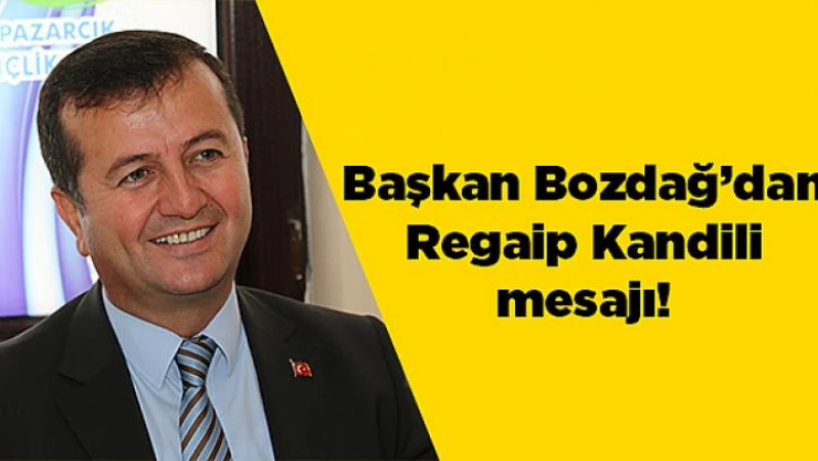Başkan Bozdağ'dan Regaip Kandili mesajı!