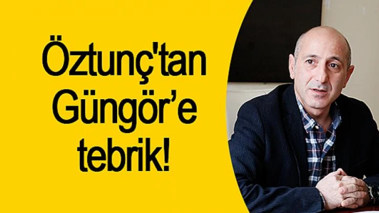 Öztunç'tan Güngör'e tebrik!