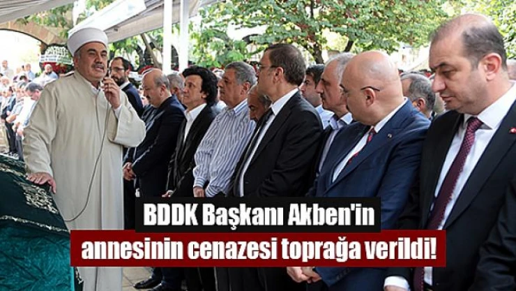 BDDK Başkanı Akben'in annesinin cenazesi toprağa verildi!