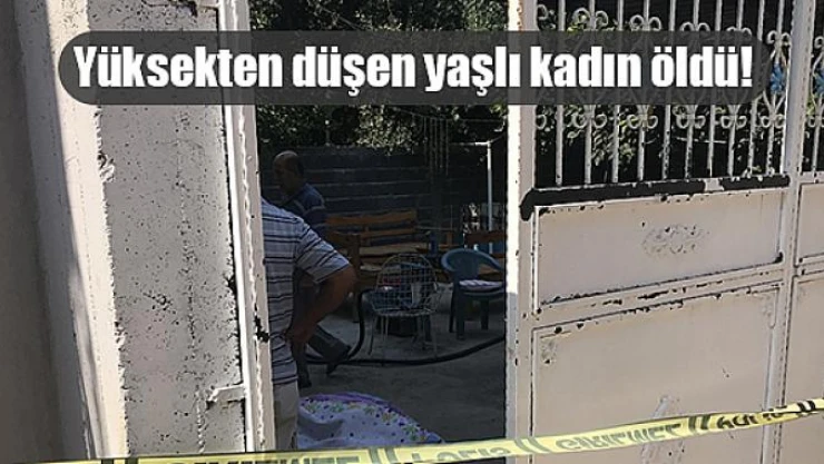 Yüksekten düşen yaşlı kadın öldü!
