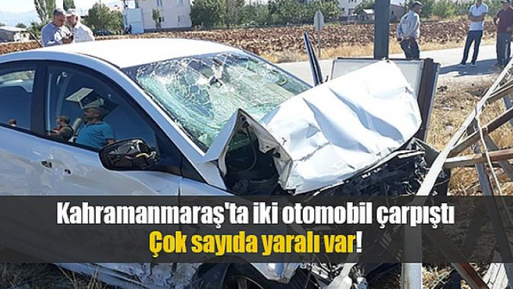 Kahramanmaraş'ta iki otomobil çarpıştı: Çok sayıda yaralı var!