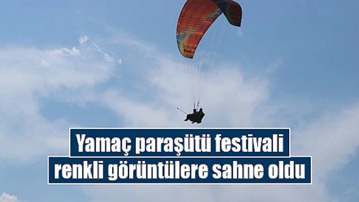 Yamaç paraşütü festivali renkli görüntülere sahne oldu