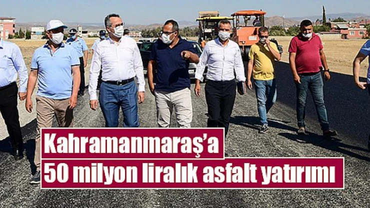 Kahramanmaraş'a 50 milyon liralık asfalt yatırımı