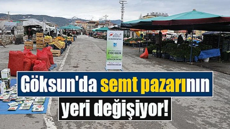 Göksun'da semt pazarının yeri değişiyor!