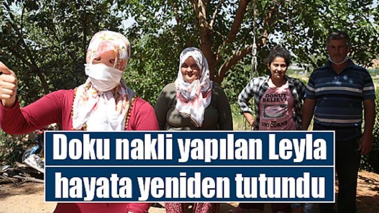 Doku nakli yapılan Leyla hayata yeniden tutundu