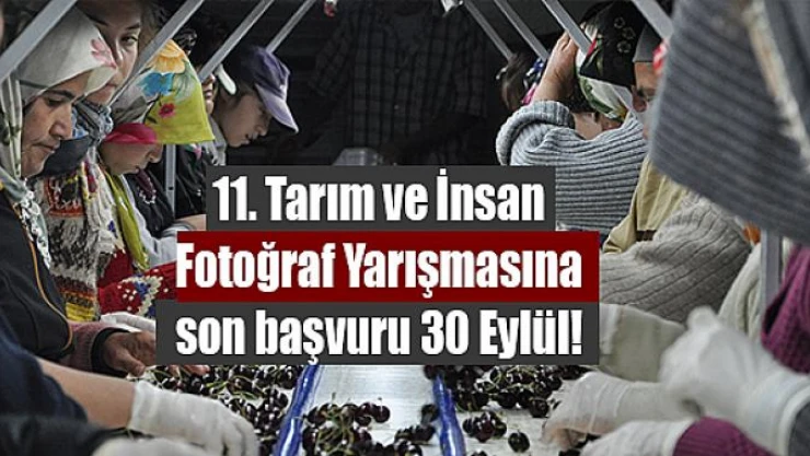 11'inci Tarım ve İnsan Fotoğraf Yarışmasına son başvuru 30 Eylül