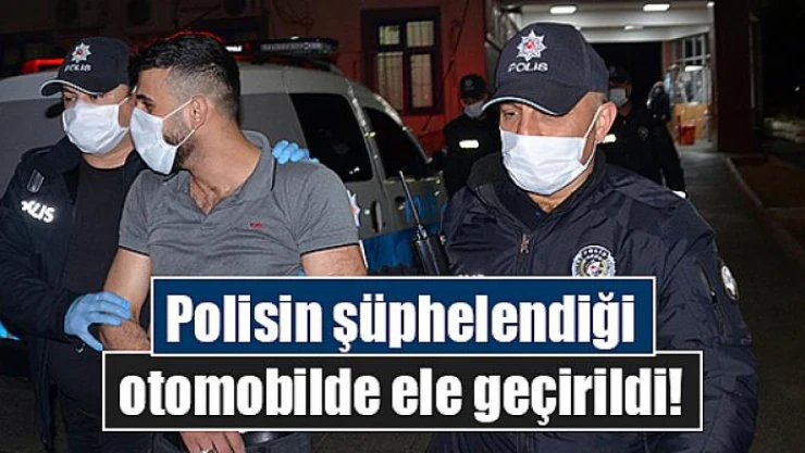 Polisin şüphelendiği otomobilde ele geçirildi!