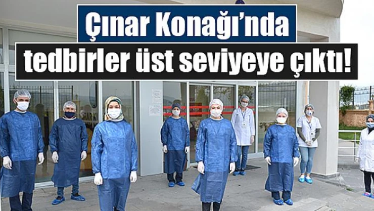 Çınar Konağı'nda tedbirler üst seviyeye çıktı!