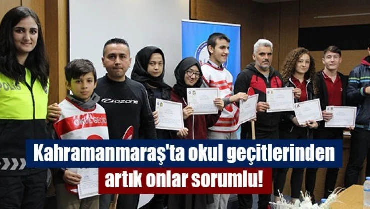 Kahramanmaraş'ta okul geçitlerinden artık onlar sorumlu!