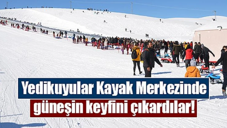 Yedikuyular Kayak Merkezinde güneşin keyfini çıkardılar!
