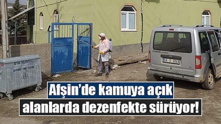 Afşin'de kamuya açık alanlarda dezenfekte sürüyor