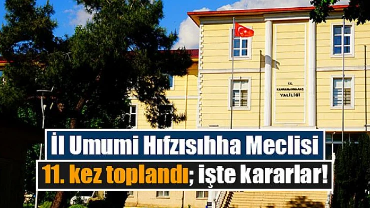 İl Umumi Hıfzısıhha Meclisi 11. kez toplandı işte kararlar!
