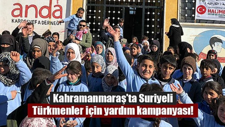 Kahramanmaraş'ta Suriyeli Türkmenler için yardım kampanyası!
