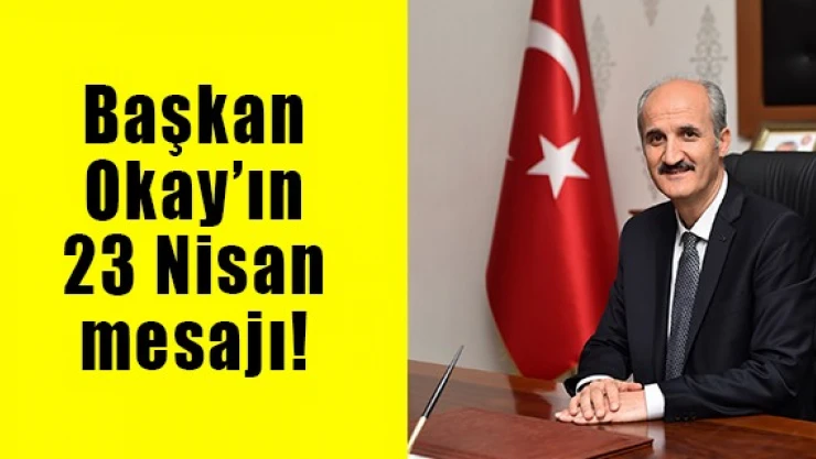 Başkan Okay'ın 23 Nisan mesajı!