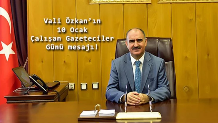 Vali Özkan'ın 10 Ocak Çalışan Gazeteciler Günü mesajı
