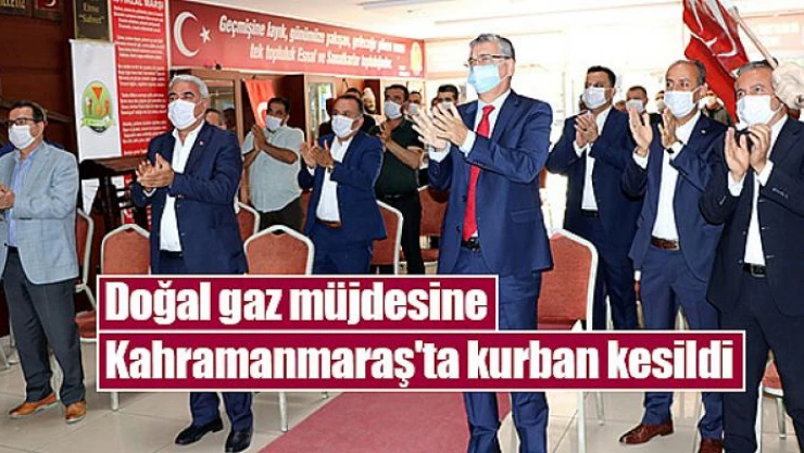 Doğal gaz müjdesine Kahramanmaraş'ta kurban kesildi