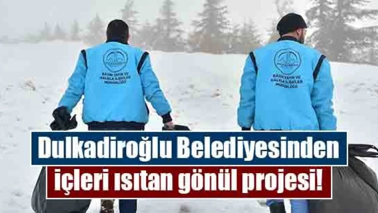 Dulkadiroğlu'ndan içleri ısıtan gönül projesi