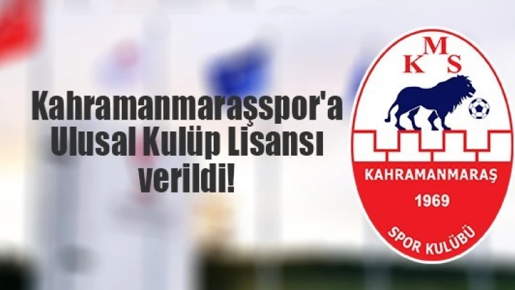 Kahramanmaraşspor'a Ulusal Kulüp Lisansı verildi!