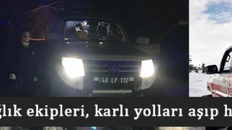 112 Sağlık ekipleri, karlı yolları aşıp hastaya ulaştı!