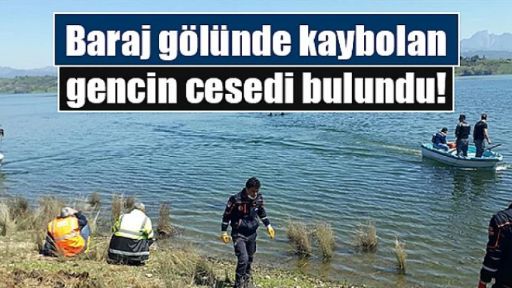 Baraj gölünde kaybolan gencin cesedi bulundu!