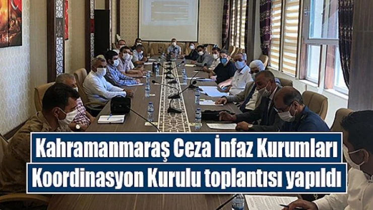 Kahramanmaraş Ceza İnfaz Kurumları Koordinasyon Kurulu toplantısı yapıldı