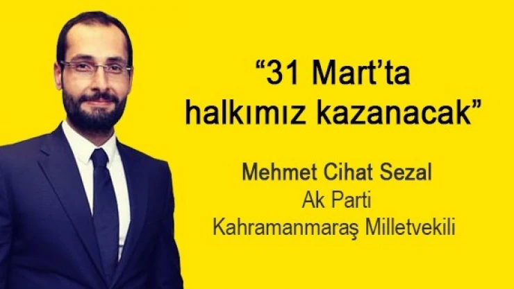 Sezal, '31 Mart'ta halkımız kazanacak'