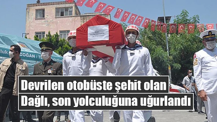 Devrilen otobüste şehit olan Dağlı, son yolculuğuna uğurlandı