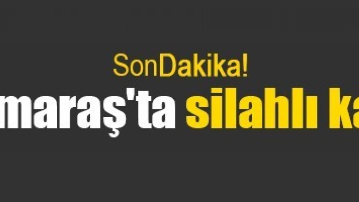 Kahramanmaraş'ta silahlı kavga: 1 ölü!