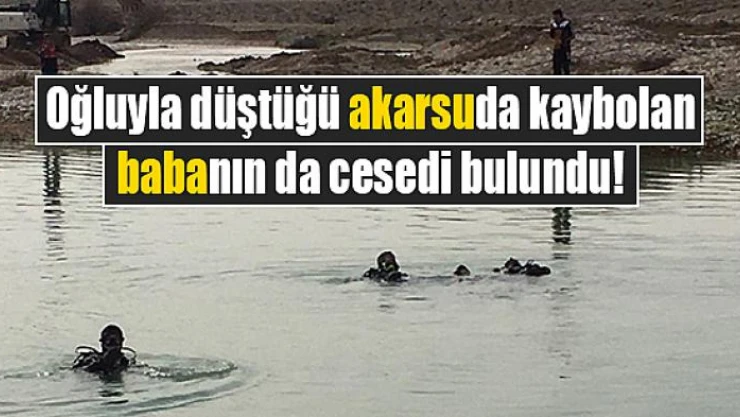 Oğluyla düştüğü akarsuda kaybolan babanın da cesedi bulundu!