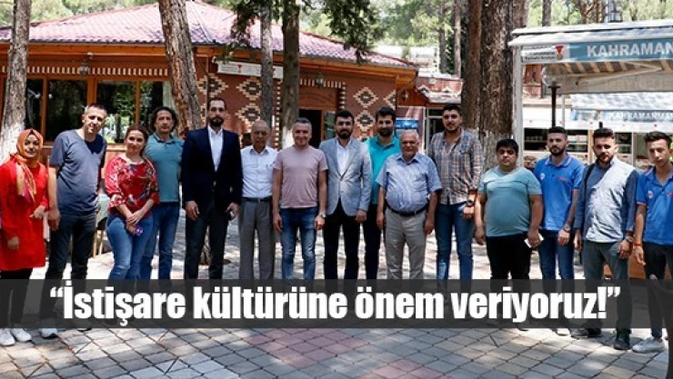 İstişare kültürüne önem veriyoruz