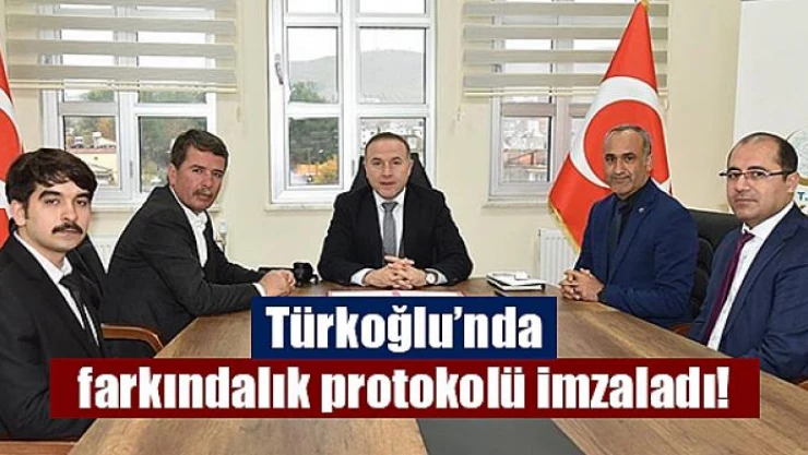 Türkoğlu'nda farkındalık protokolü imzaladı!