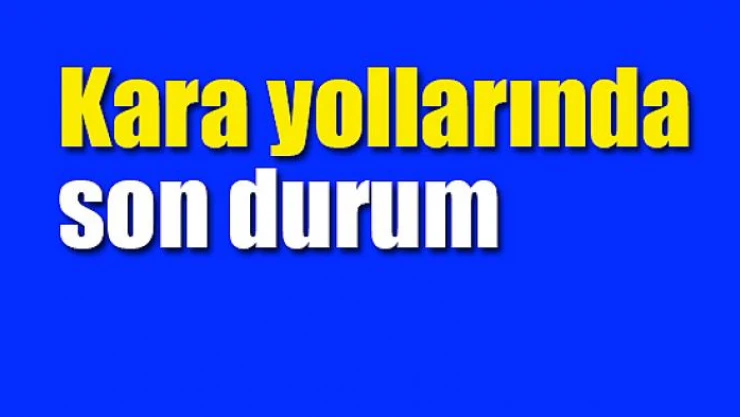 Kara yollarında son durum