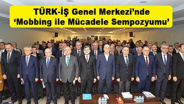 TÜRK-İŞ Genel Merkezi'nde 'Mobbing ile Mücadele Sempozyumu'