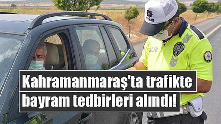 Kahramanmaraş'ta trafikte bayram tedbirleri alındı