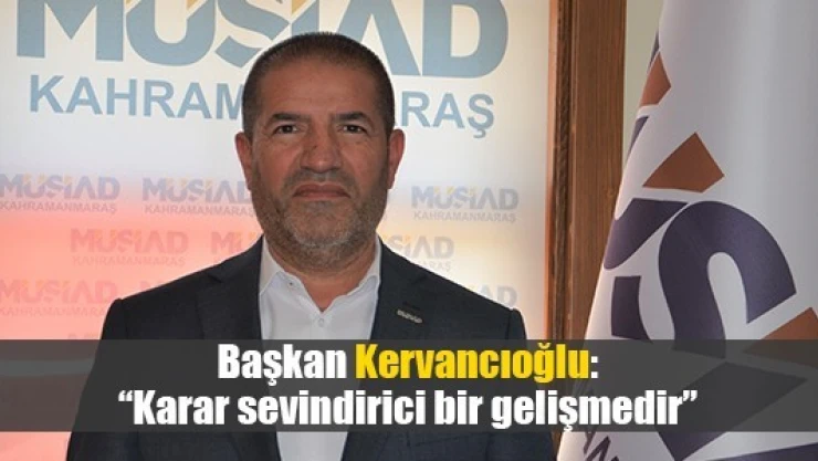 Kervancıoğlu: 'Karar sevindirici bir gelişmedir'
