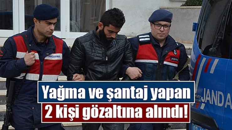 Yağma ve şantaj yapan 2 kişi gözaltına alındı!