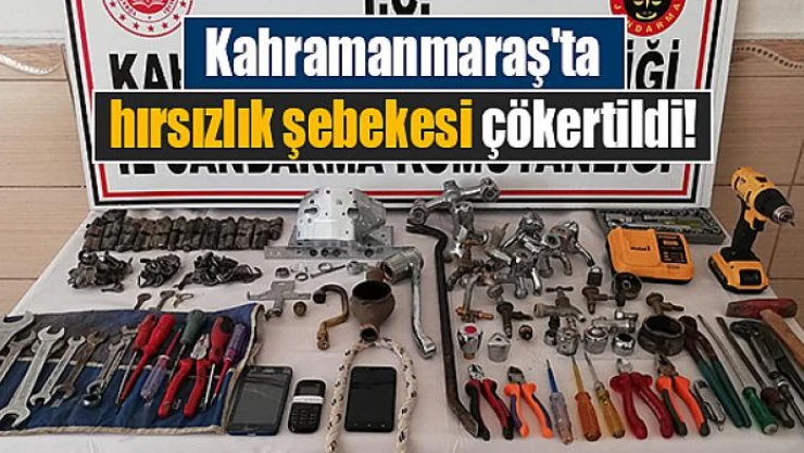 Kahramanmaraş'ta hırsızlık şebekesi çökertildi!