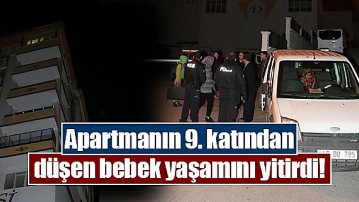 Apartmanın 9. katından düşen bebek yaşamını yitirdi!
