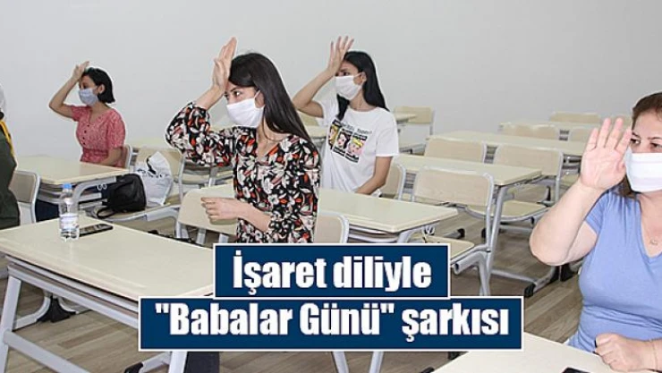 İşaret diliyle 'Babalar Günü' şarkısı